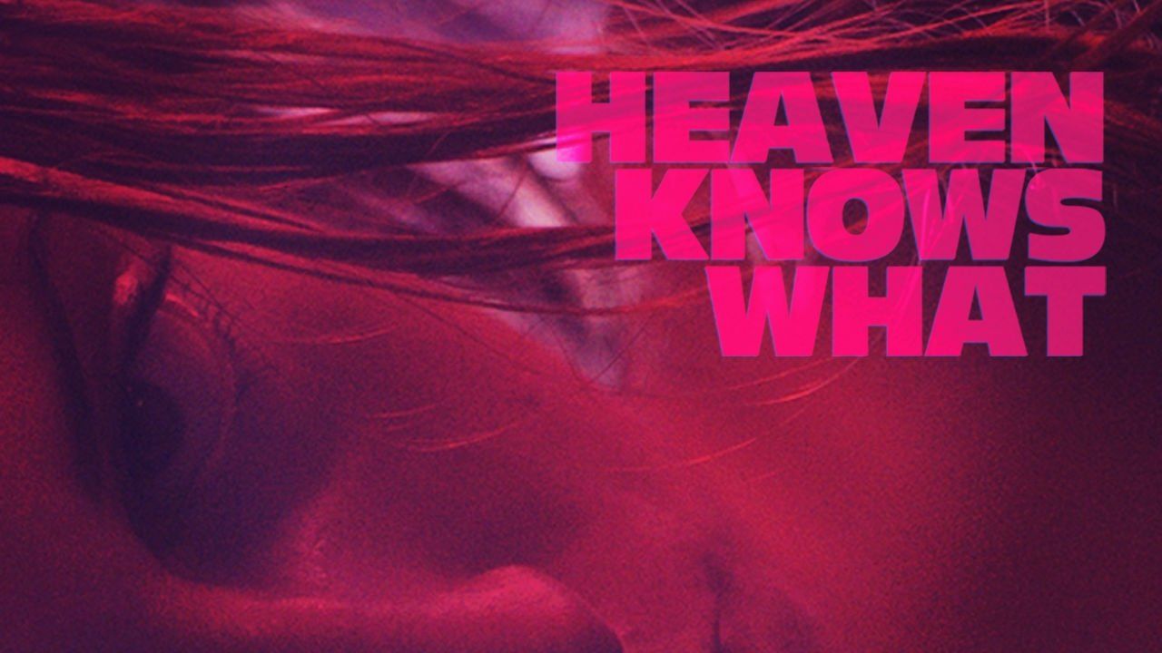 Watch Heaven Knows What (2015)