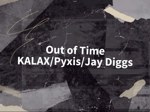 日推歌单｜“趁时光尚未流逝，好好相爱一次”｜《Out of Time》- KALAX/Pyxis/Jay Diggs