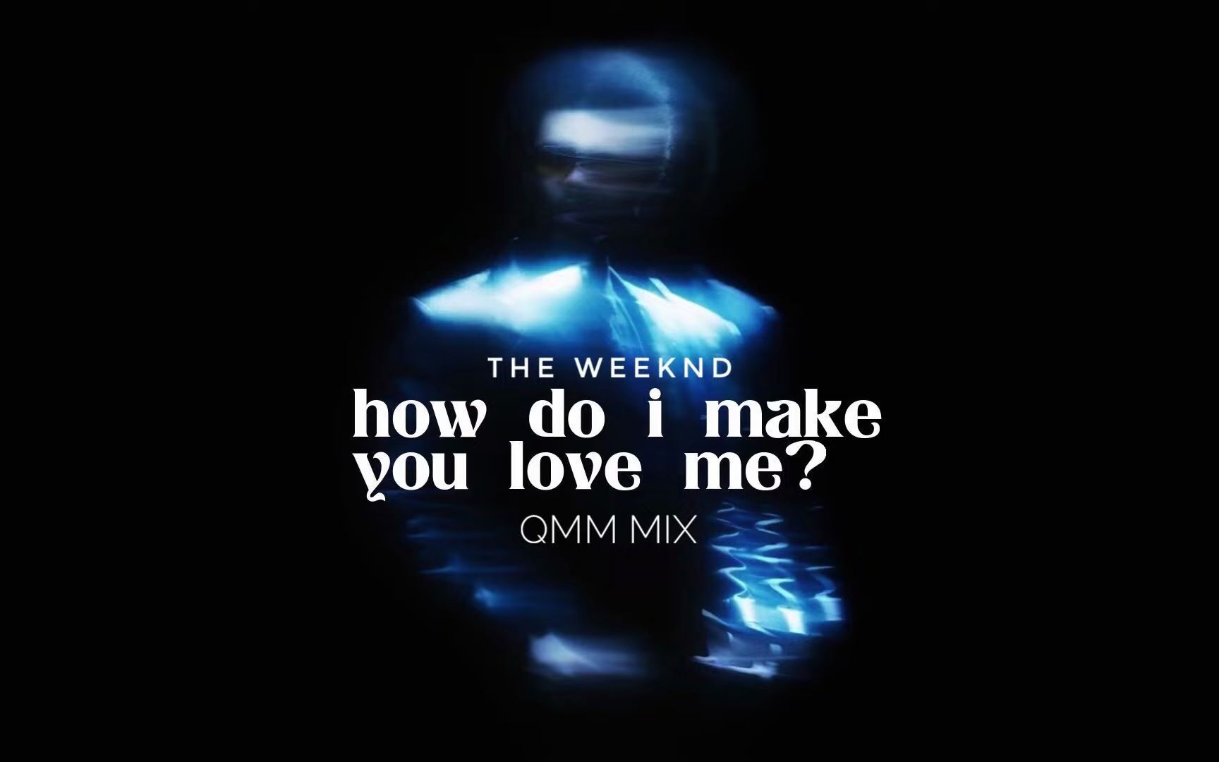 The Weeknd的《How Do I Make You Love Me？》超级扩展混音